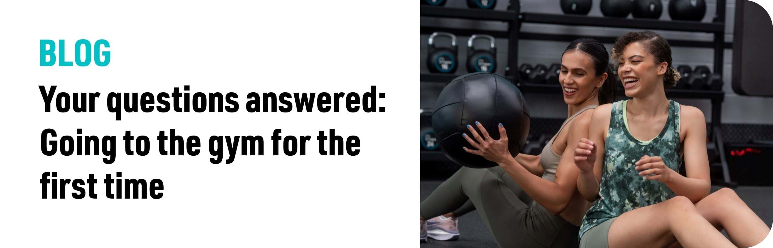 Blog your questions answered: going to the gym for the first time